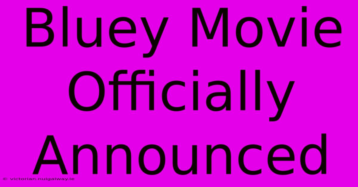 Bluey Movie Officially Announced