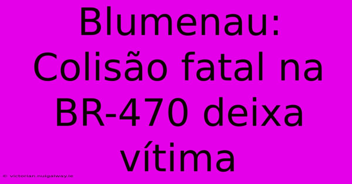 Blumenau: Colisão Fatal Na BR-470 Deixa Vítima