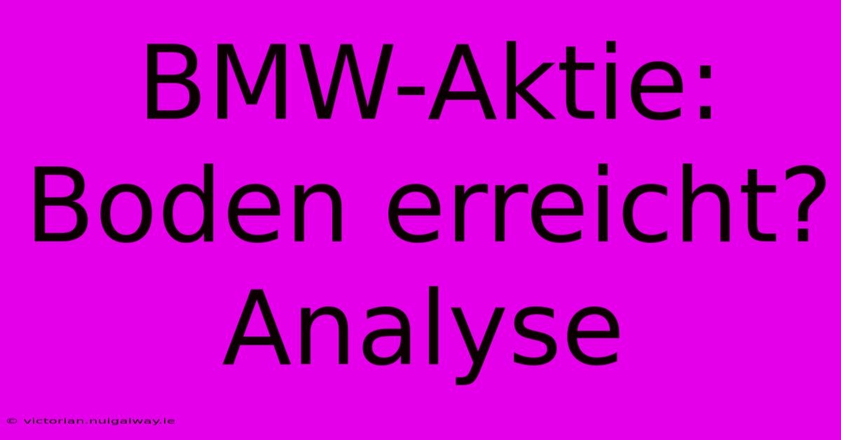 BMW-Aktie: Boden Erreicht? Analyse