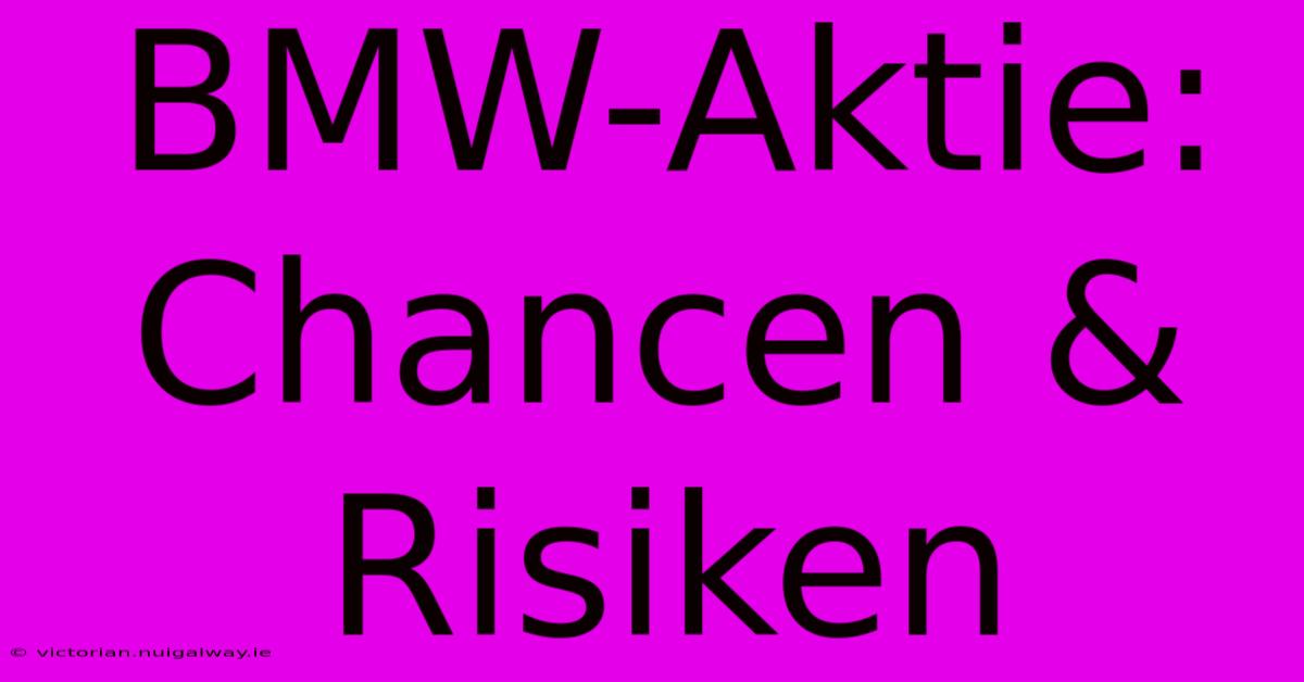 BMW-Aktie: Chancen & Risiken