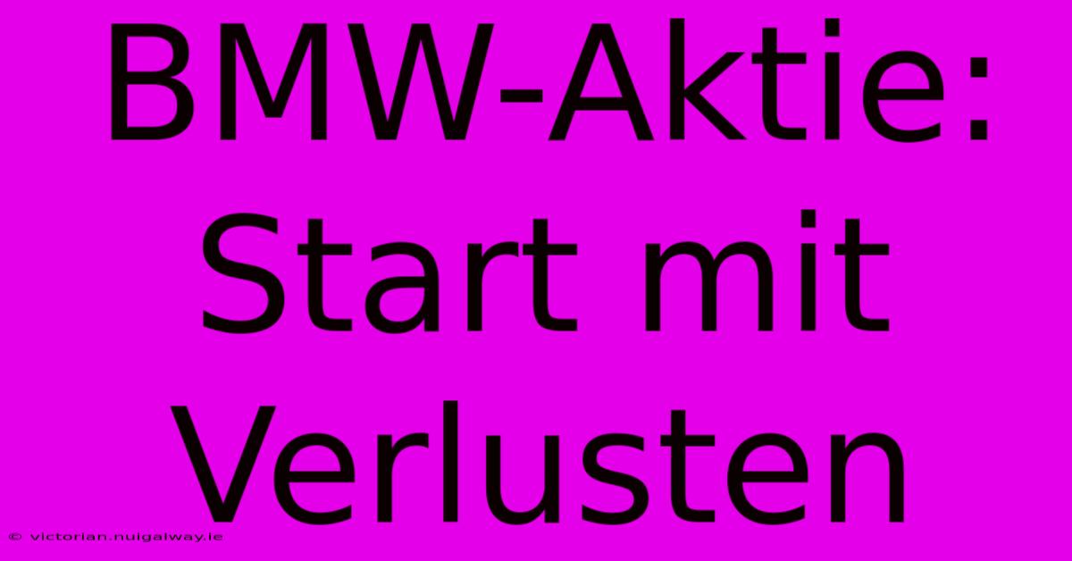 BMW-Aktie: Start Mit Verlusten 