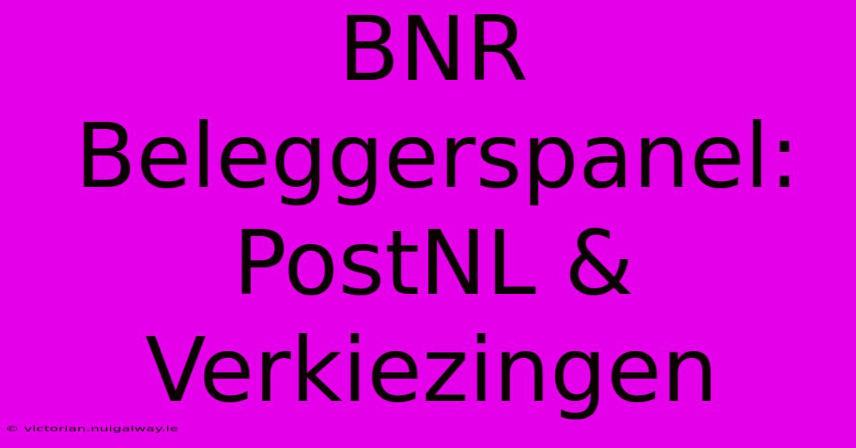 BNR Beleggerspanel: PostNL & Verkiezingen