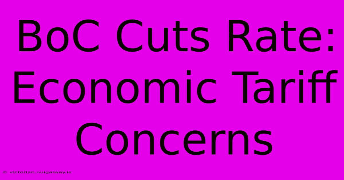 BoC Cuts Rate:  Economic Tariff Concerns