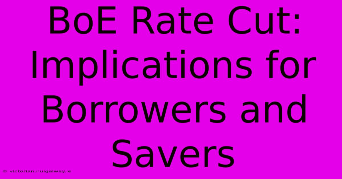 BoE Rate Cut: Implications For Borrowers And Savers