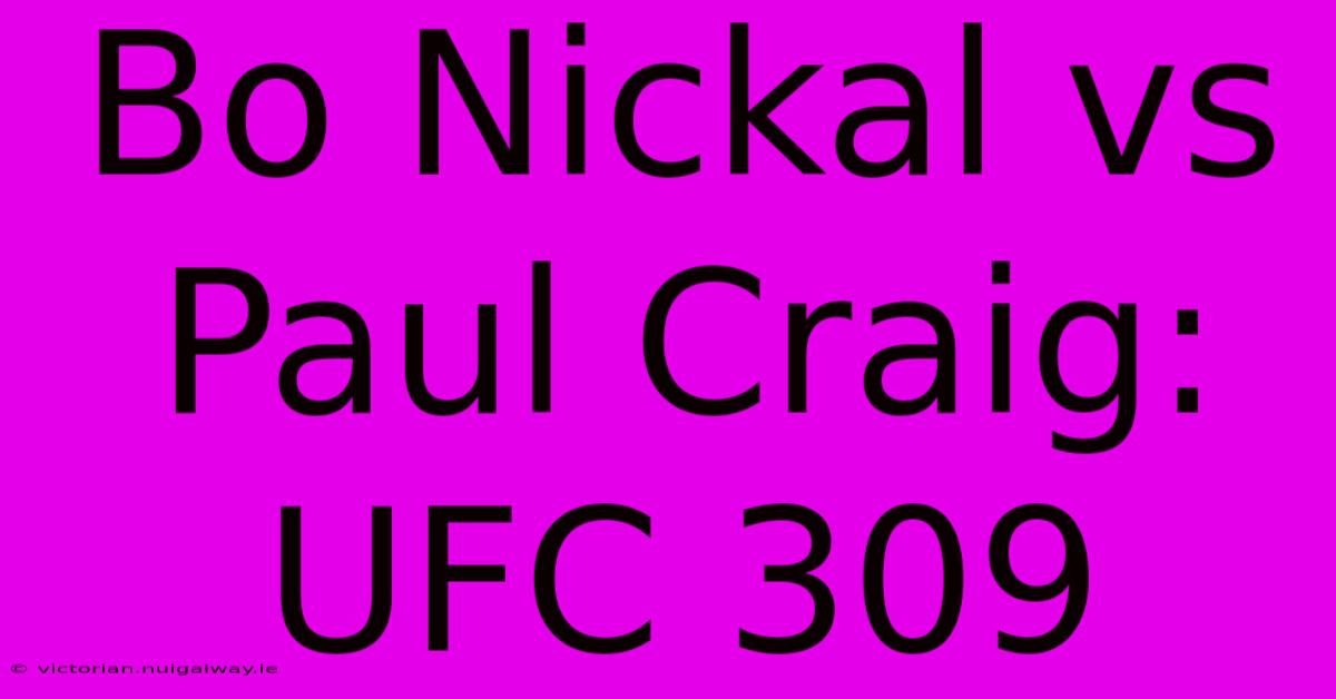 Bo Nickal Vs Paul Craig: UFC 309