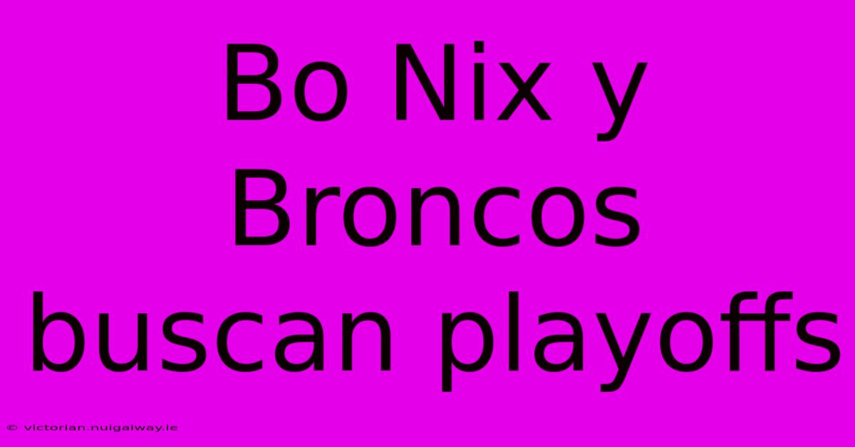 Bo Nix Y Broncos Buscan Playoffs