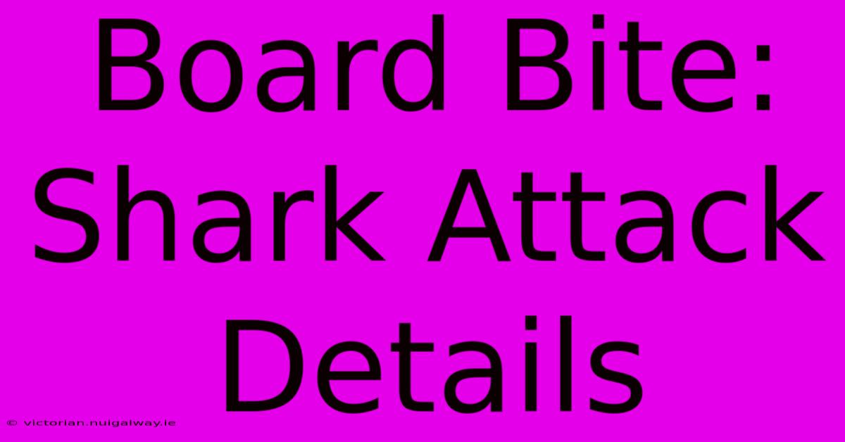 Board Bite: Shark Attack Details