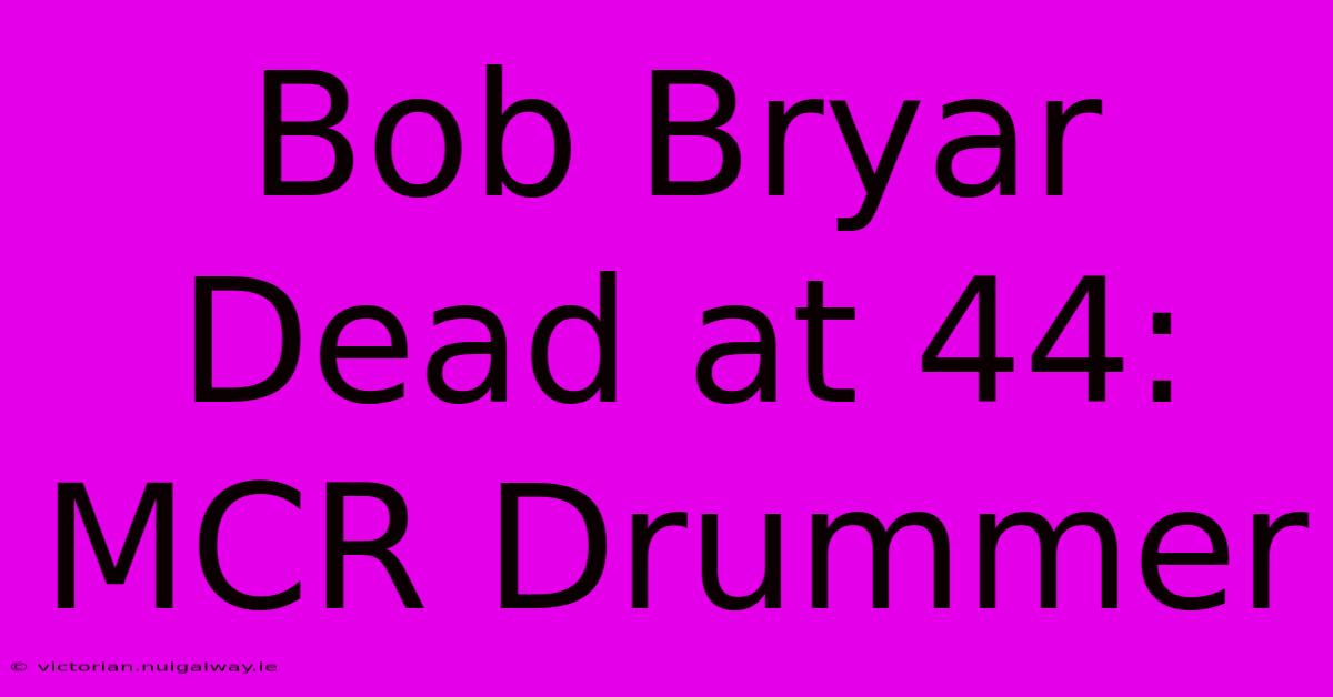 Bob Bryar Dead At 44: MCR Drummer