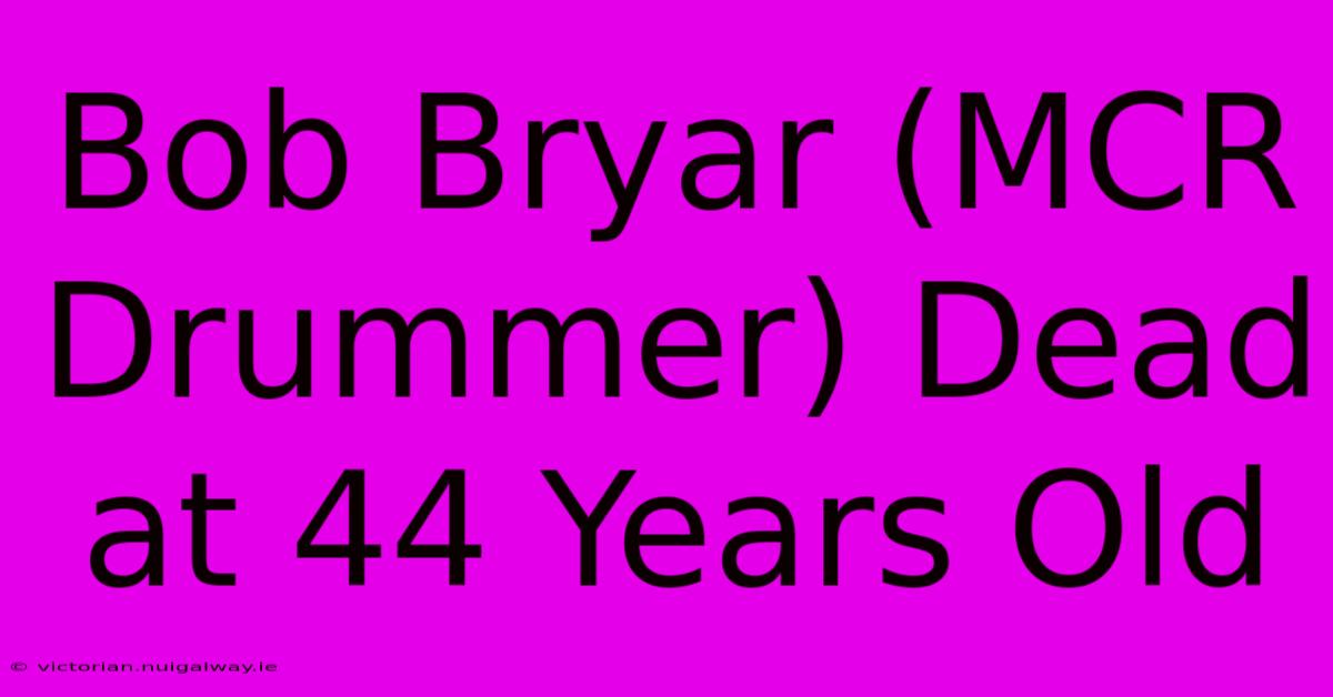 Bob Bryar (MCR Drummer) Dead At 44 Years Old