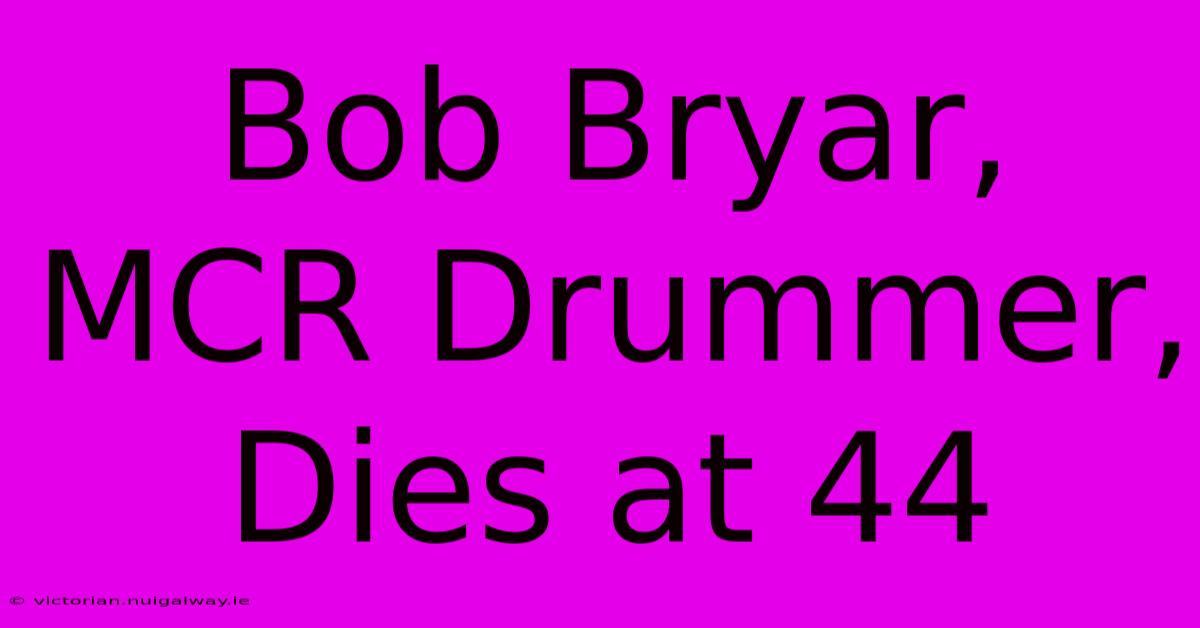 Bob Bryar, MCR Drummer, Dies At 44