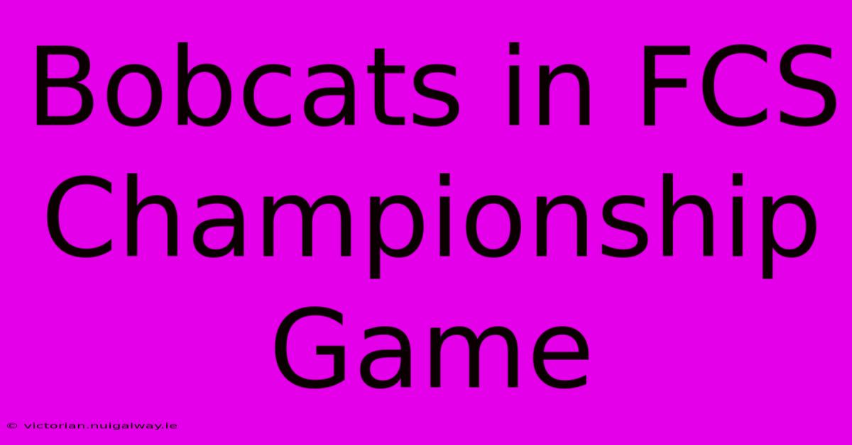 Bobcats In FCS Championship Game