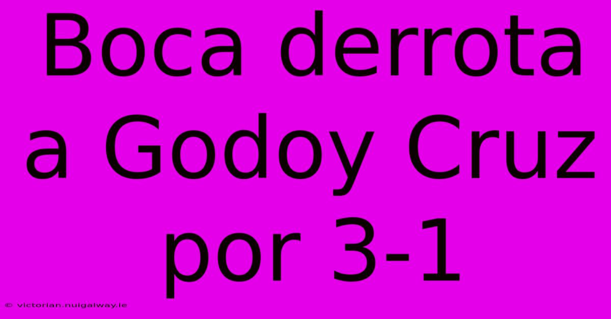 Boca Derrota A Godoy Cruz Por 3-1