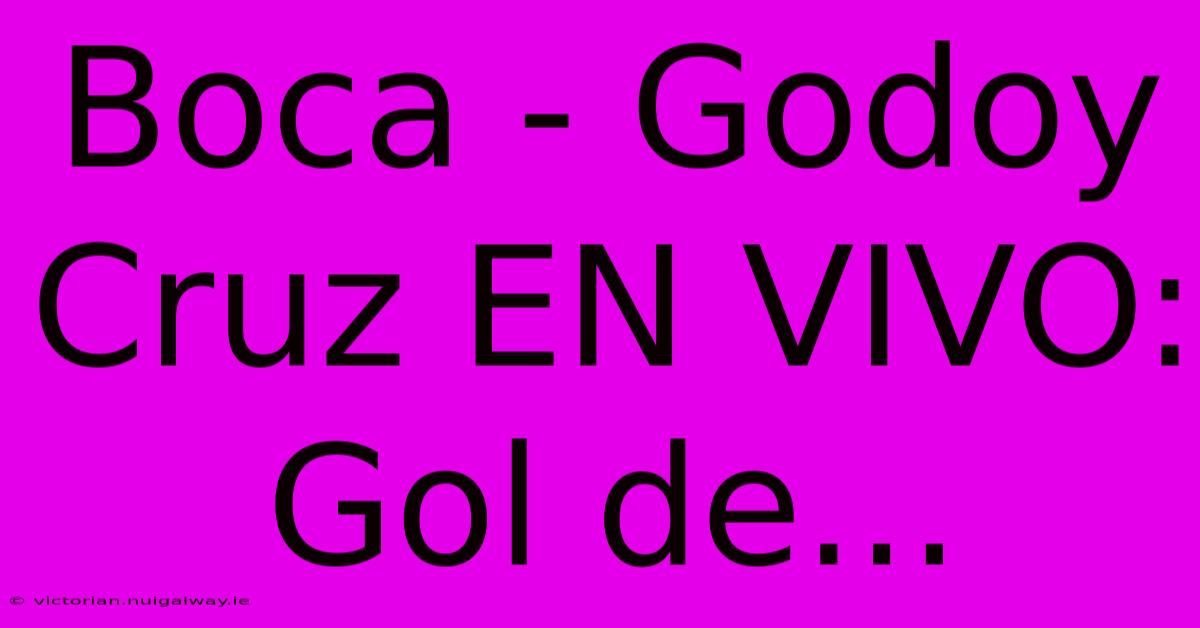 Boca - Godoy Cruz EN VIVO: Gol De...