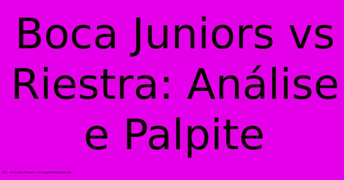 Boca Juniors Vs Riestra: Análise E Palpite