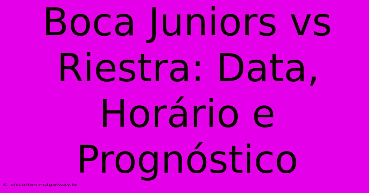 Boca Juniors Vs Riestra: Data, Horário E Prognóstico