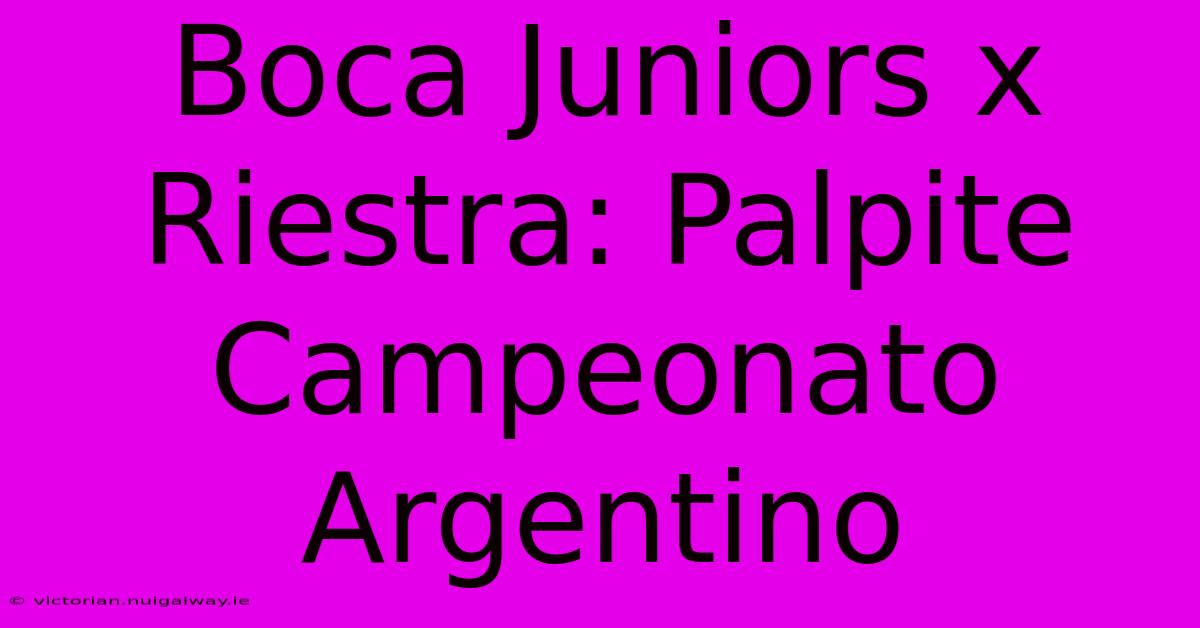 Boca Juniors X Riestra: Palpite Campeonato Argentino