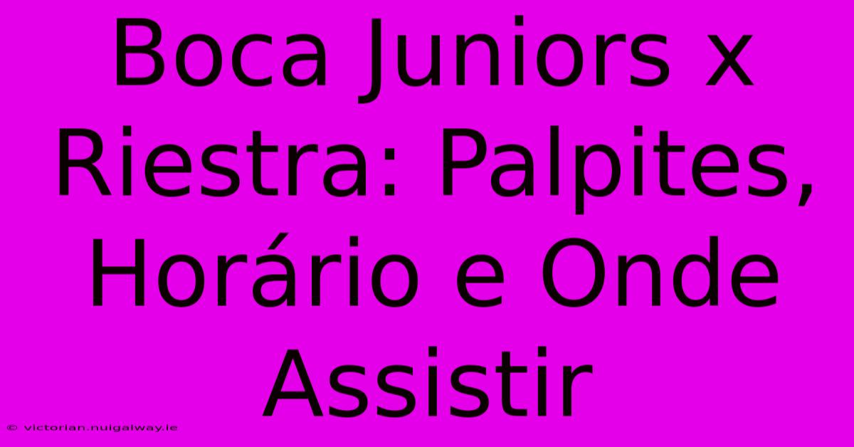 Boca Juniors X Riestra: Palpites, Horário E Onde Assistir