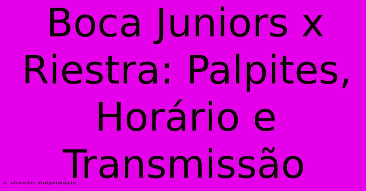 Boca Juniors X Riestra: Palpites, Horário E Transmissão