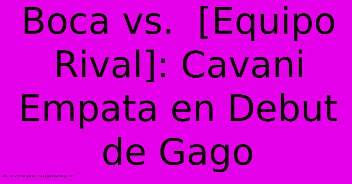 Boca Vs.  [Equipo Rival]: Cavani Empata En Debut De Gago 