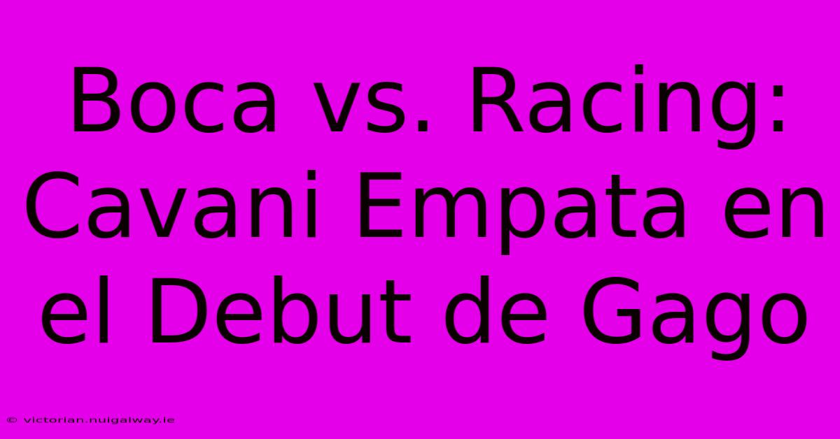 Boca Vs. Racing: Cavani Empata En El Debut De Gago