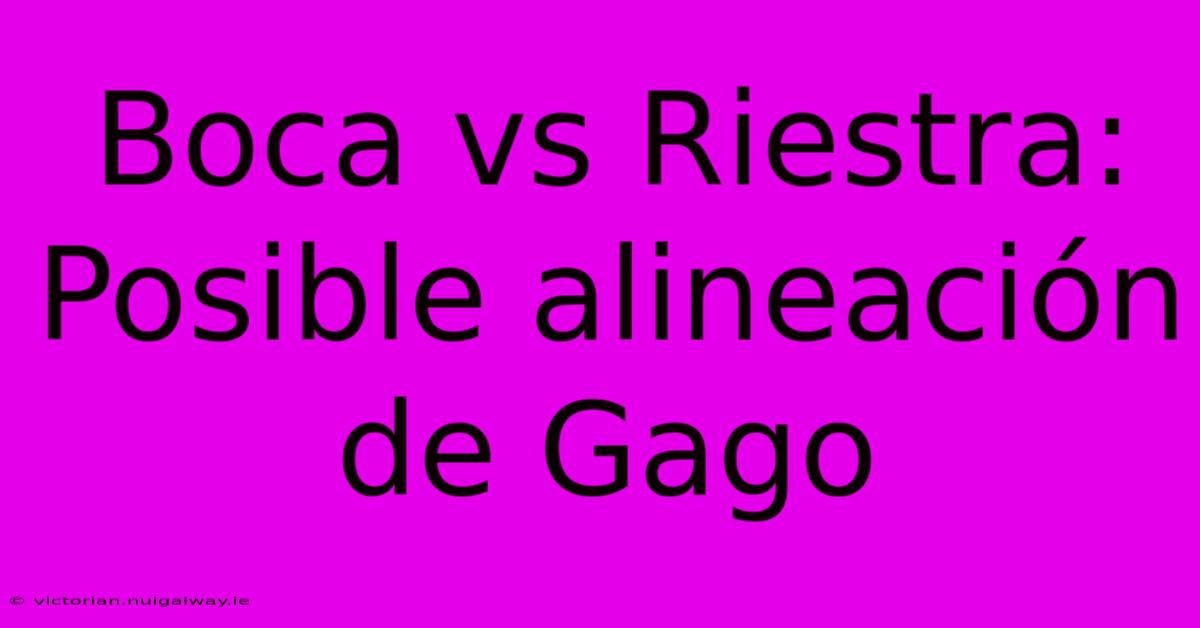 Boca Vs Riestra: Posible Alineación De Gago