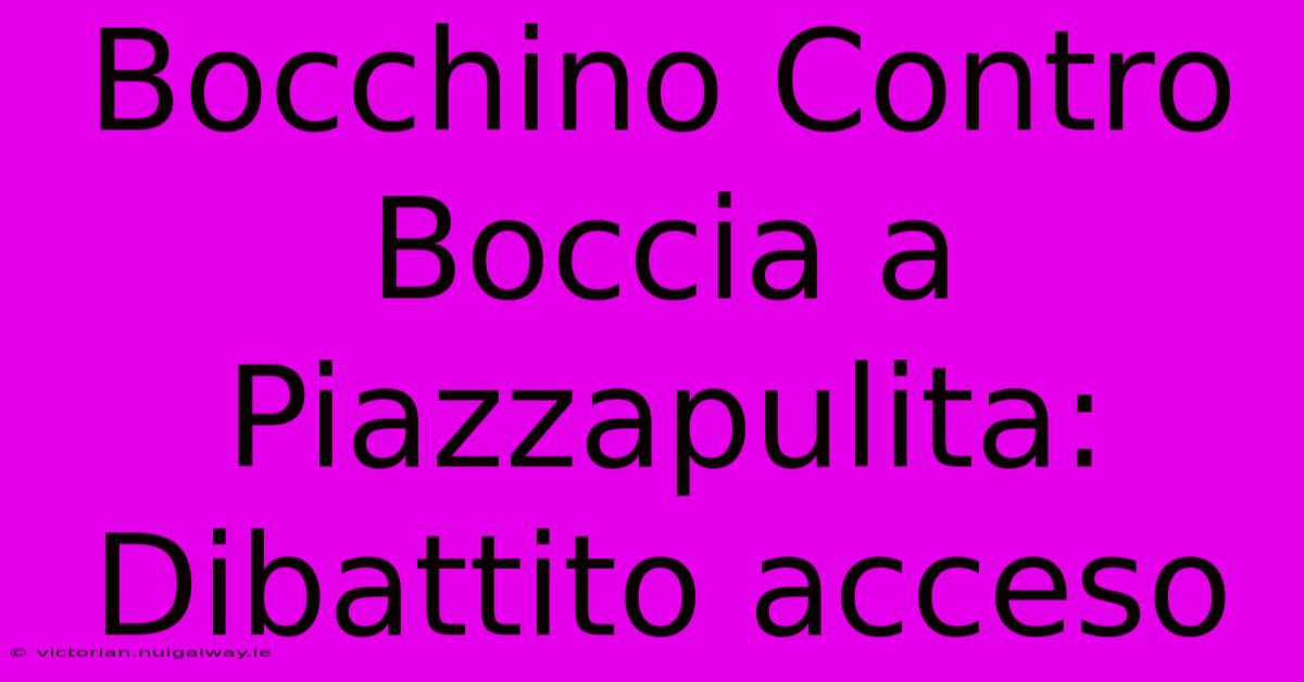 Bocchino Contro Boccia A Piazzapulita: Dibattito Acceso