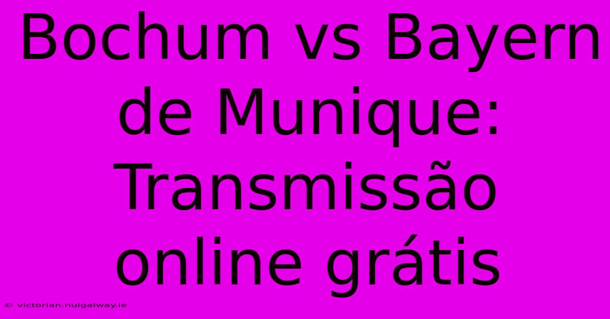 Bochum Vs Bayern De Munique: Transmissão Online Grátis