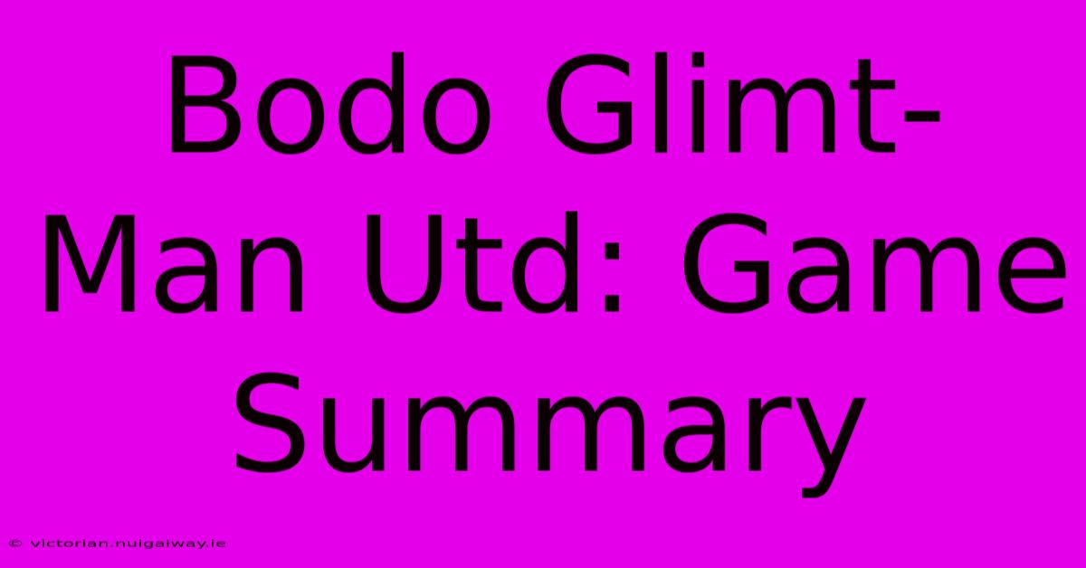 Bodo Glimt-Man Utd: Game Summary