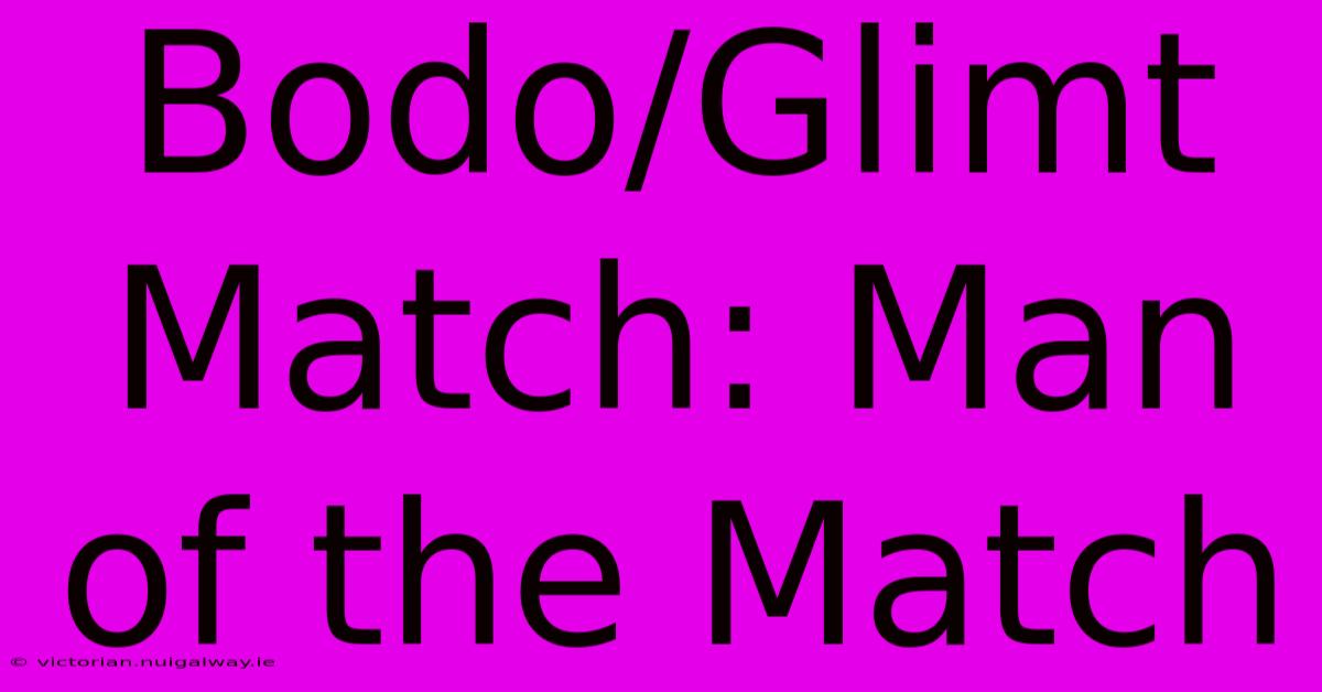 Bodo/Glimt Match: Man Of The Match