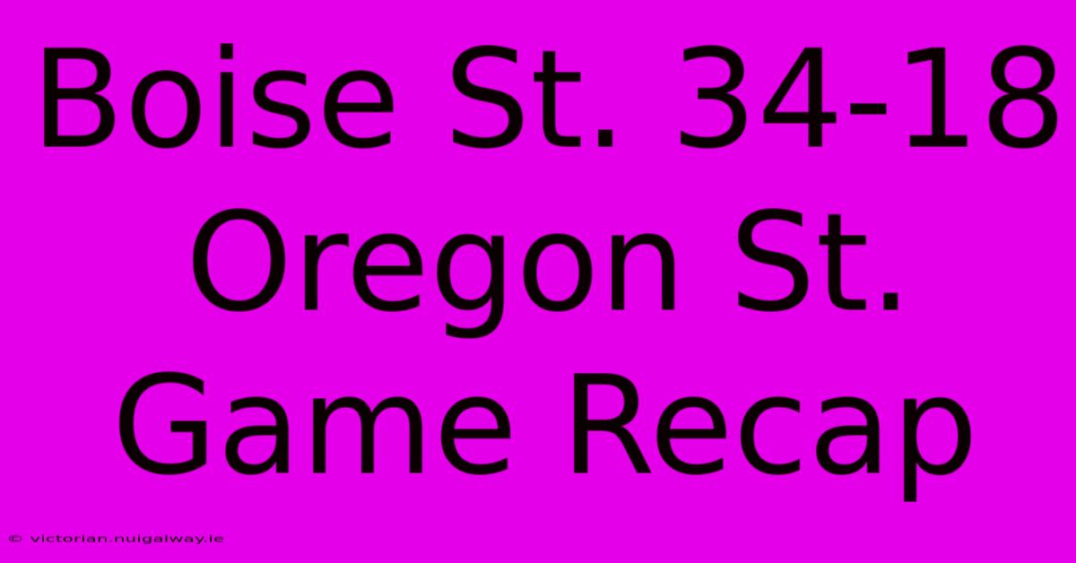 Boise St. 34-18 Oregon St. Game Recap