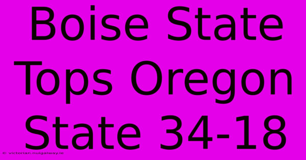 Boise State Tops Oregon State 34-18