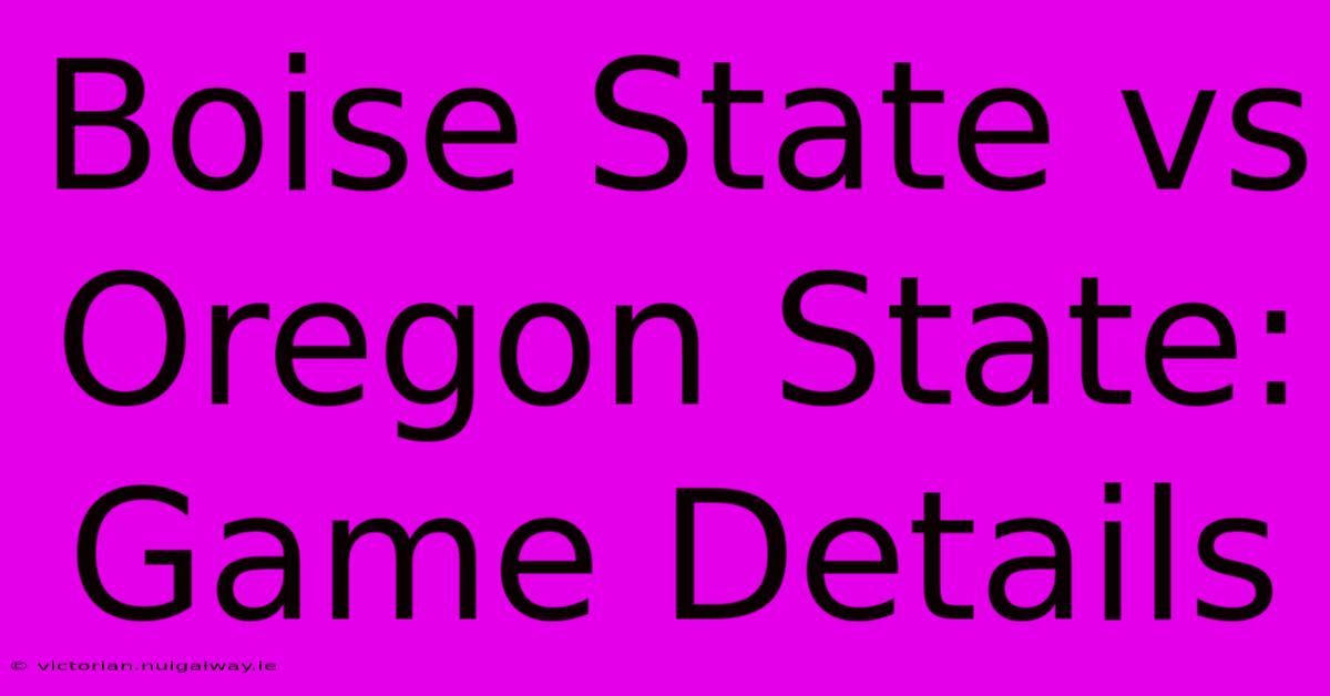 Boise State Vs Oregon State: Game Details