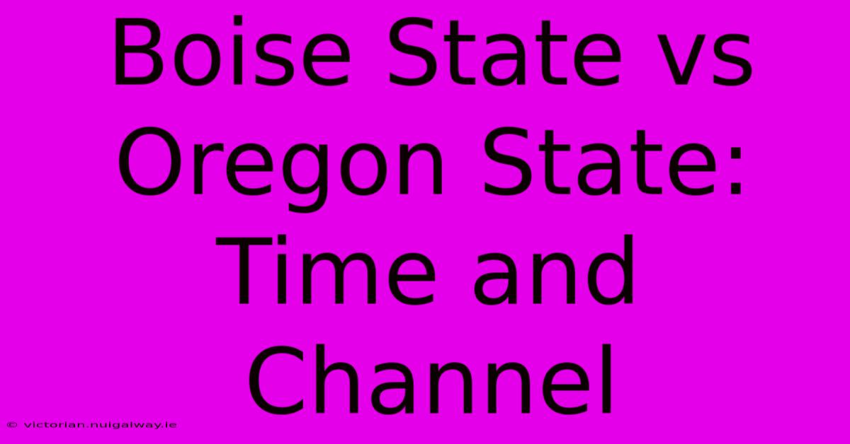 Boise State Vs Oregon State: Time And Channel