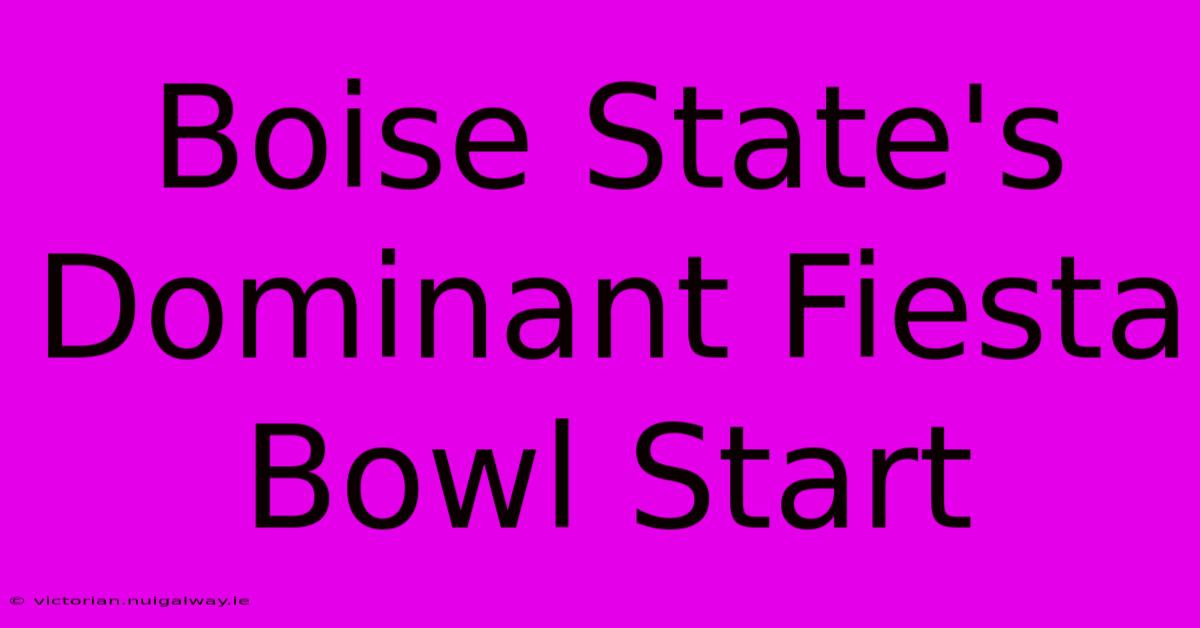 Boise State's Dominant Fiesta Bowl Start