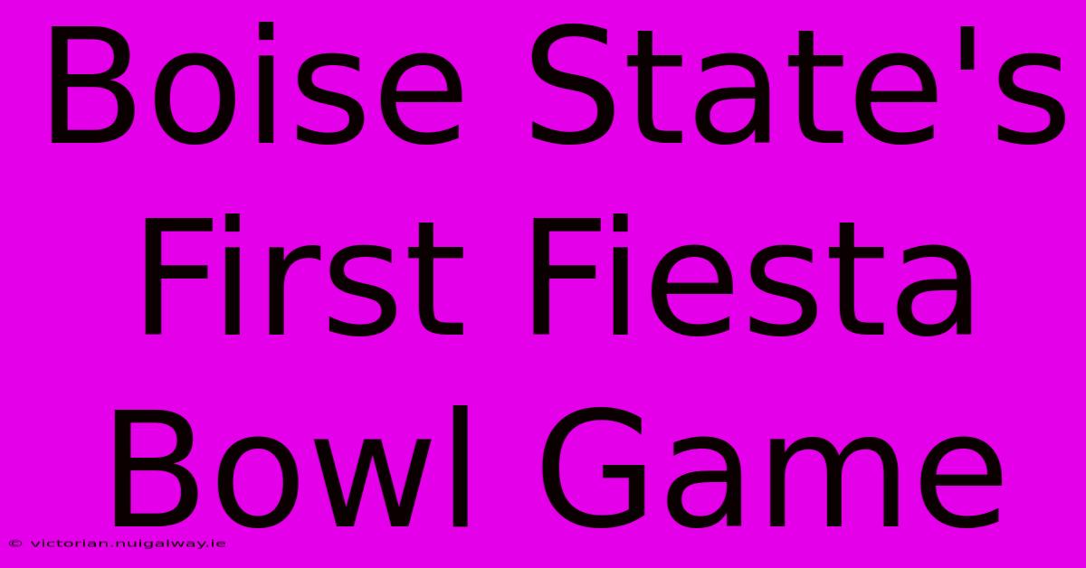 Boise State's First Fiesta Bowl Game