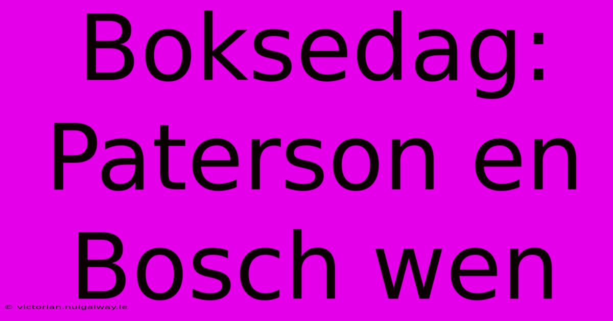 Boksedag: Paterson En Bosch Wen