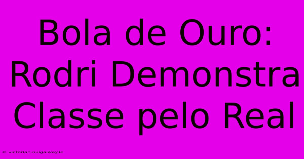 Bola De Ouro: Rodri Demonstra Classe Pelo Real