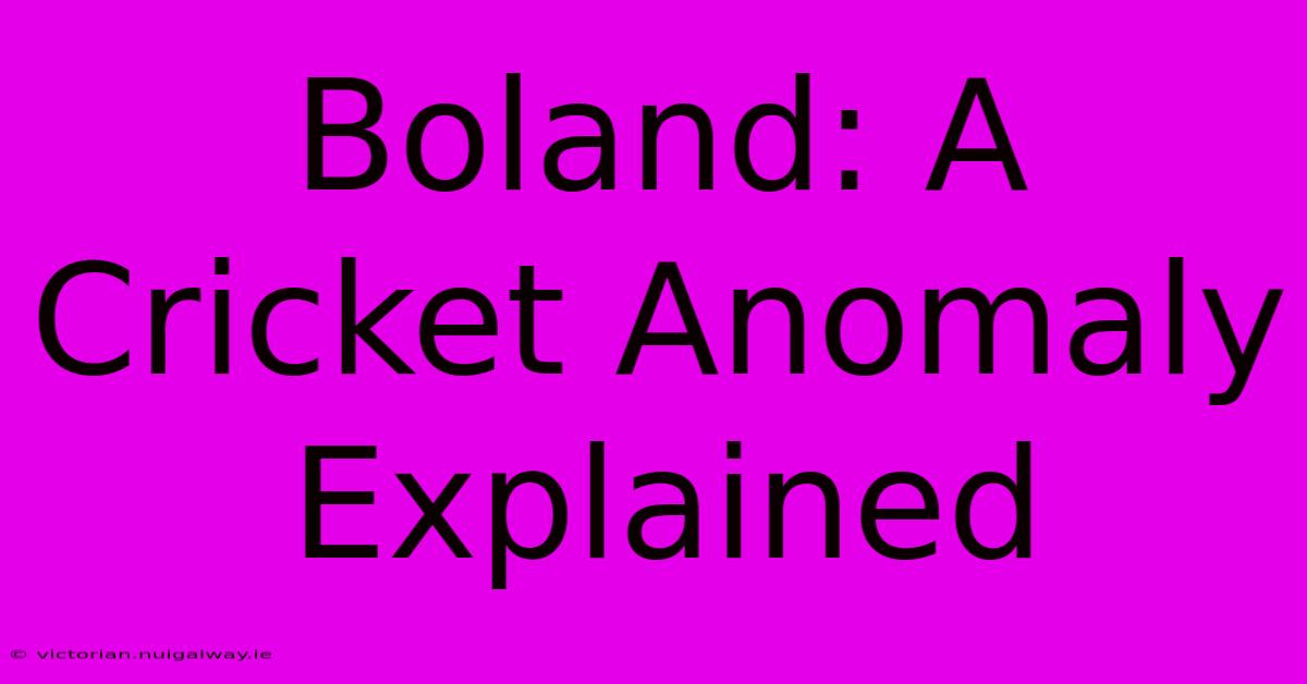 Boland: A Cricket Anomaly Explained