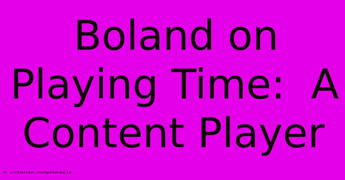 Boland On Playing Time:  A Content Player