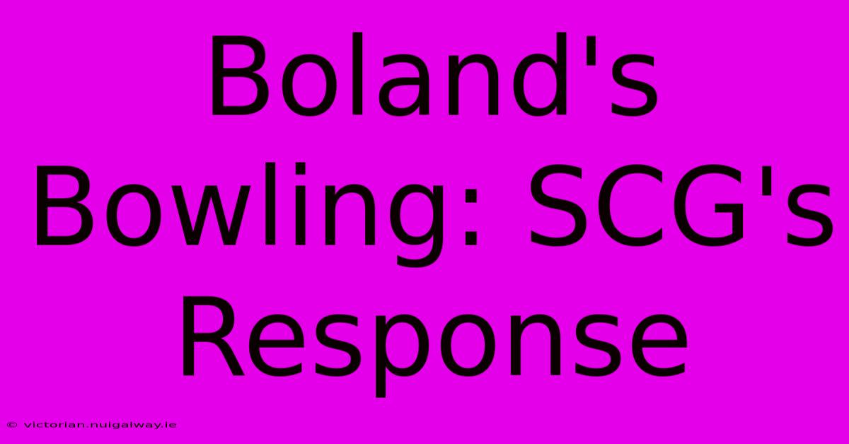 Boland's Bowling: SCG's Response