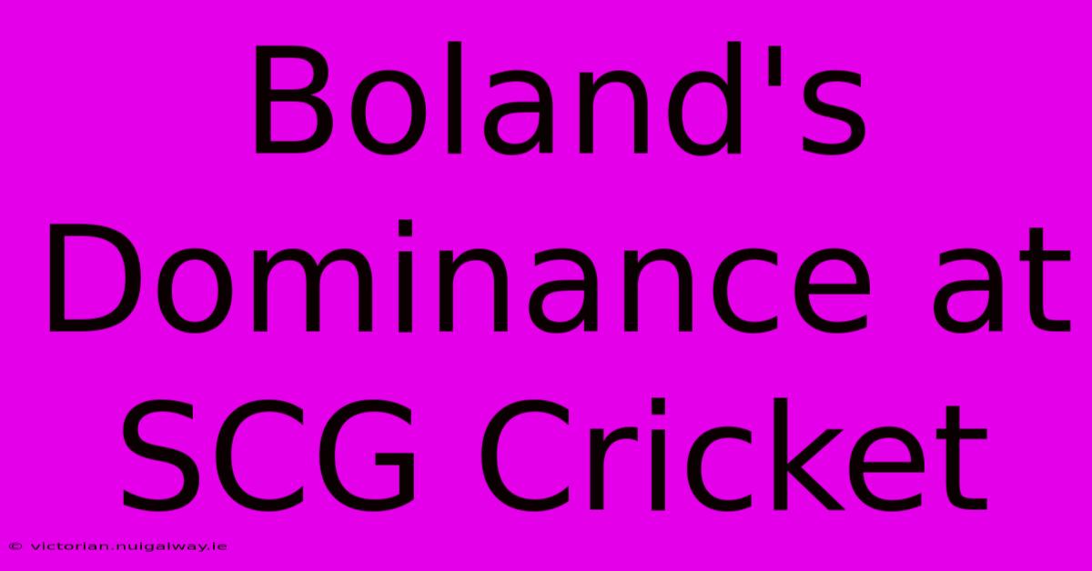 Boland's Dominance At SCG Cricket