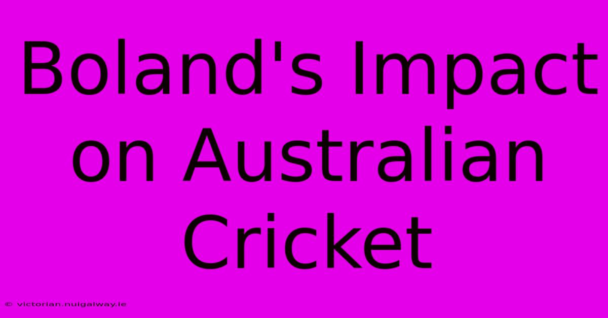 Boland's Impact On Australian Cricket