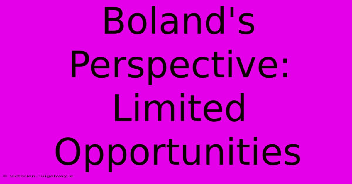 Boland's Perspective: Limited Opportunities