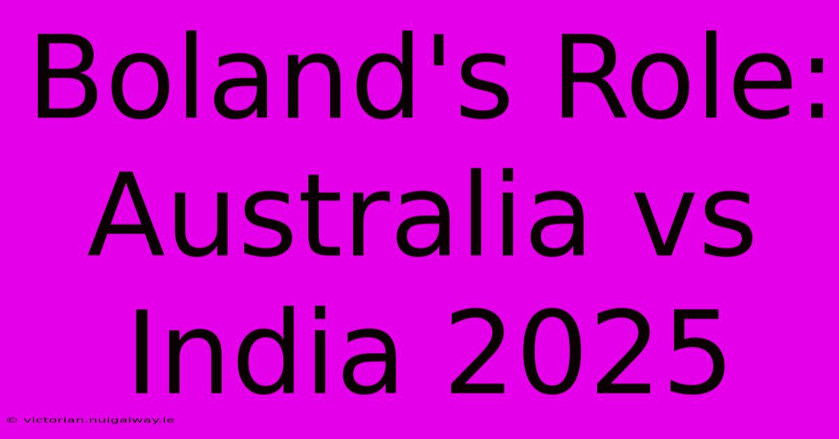 Boland's Role: Australia Vs India 2025