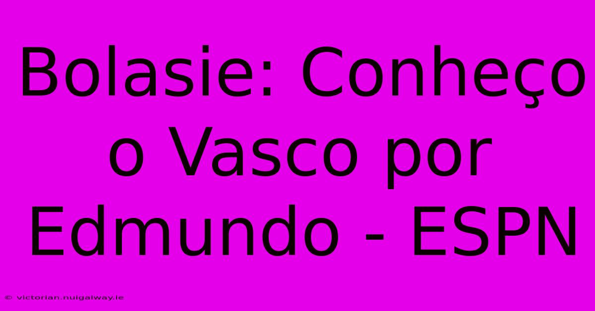 Bolasie: Conheço O Vasco Por Edmundo - ESPN