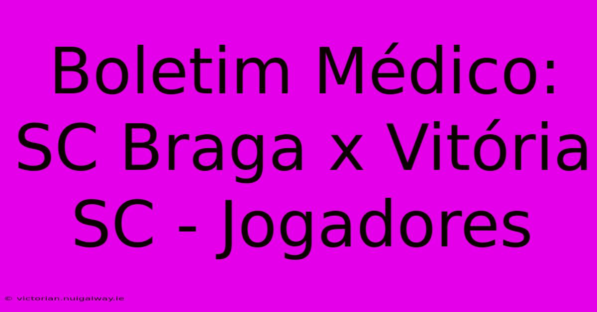 Boletim Médico: SC Braga X Vitória SC - Jogadores