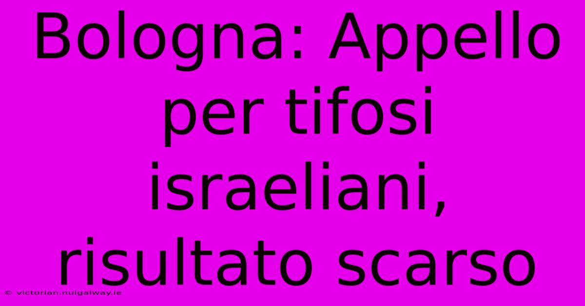 Bologna: Appello Per Tifosi Israeliani, Risultato Scarso