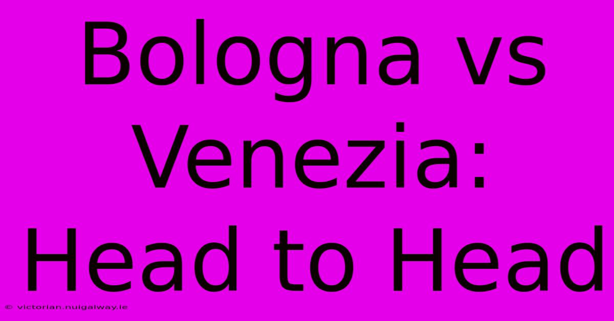 Bologna Vs Venezia: Head To Head