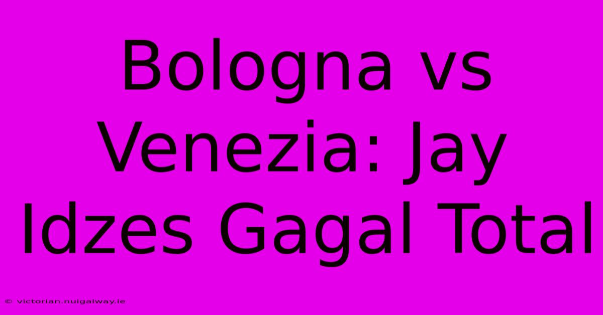 Bologna Vs Venezia: Jay Idzes Gagal Total