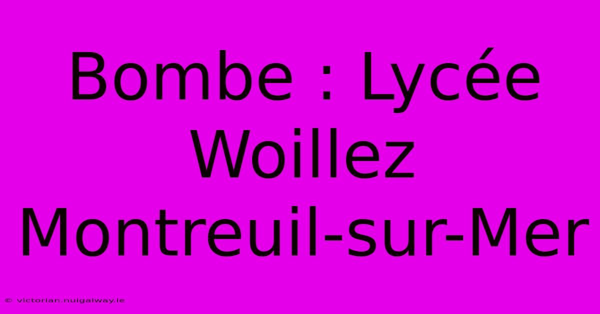 Bombe : Lycée Woillez Montreuil-sur-Mer 